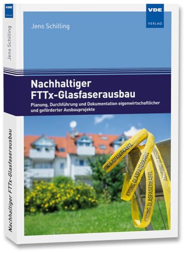 Nachhaltiger FTTx-Glasfaserausbau: Planung, Durchführung und Dokumentation eigenwirtschaftlicher und geförderter Ausbauprojekte Nachhaltiger FTTx-Glasfaserausbau: Planung, Durchführung und Dokumentation eigenwirtschaftlicher und geförderter Ausbauprojekte von Vde Verlag GmbH