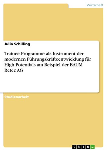 Trainee Programme als Instrument der modernen Führungskräfteentwicklung für High Potentials am Beispiel der BAUM Retec AG Trainee Programme als Instrument der modernen Führungskräfteentwicklung für High Potentials am Beispiel der BAUM Retec AG von Grin Publishing
