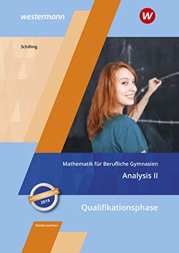 Mathematik für Berufliche Gymnasien / Mathematik für Berufliche Gymnasien - Ausgabe für das Kerncurriculum 2018 in Niedersachsen: Ausgabe für das ... – Analysis II: Schülerband