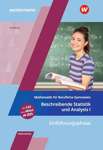 Mathematik für Berufliche Gymnasien Niedersachsen: Einführungsphase – Beschreibende Statistik und Analysis I Schulbuch: Einführungsphase - ... für das Kerncurriculum 2018 in Niedersachsen)