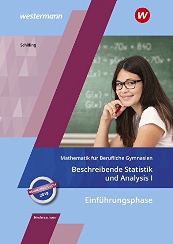 Mathematik für Berufliche Gymnasien / Mathematik für Berufliche Gymnasien - Ausgabe für das Kerncurriculum 2018 in Niedersachsen: Ausgabe für das ... Statistik und Analysis I: Schülerband