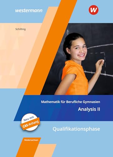 Mathematik für Berufliche Gymnasien - Ausgabe für das Kerncurriculum 2018 in Niedersachsen: Qualifikationsphase – Analysis II Schulbuch Mathematik für Berufliche Gymnasien - Ausgabe für das Kerncurriculum 2018 in Niedersachsen: Qualifikationsphase – Analysis II Schulbuch