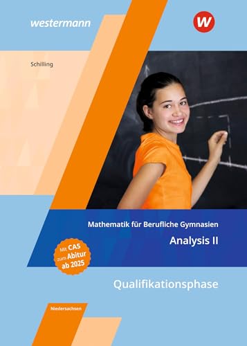 Mathematik für Berufliche Gymnasien Niedersachsen: Qualifikationsphase – Analysis II Schülerband (Mathematik für Berufliche Gymnasien: Ausgabe für das Kerncurriculum 2018 in Niedersachsen) von Westermann Berufliche Bildung GmbH