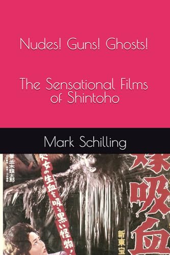 Nudes! Guns! Ghosts! The Sensational Films of Shintoho von Independently published