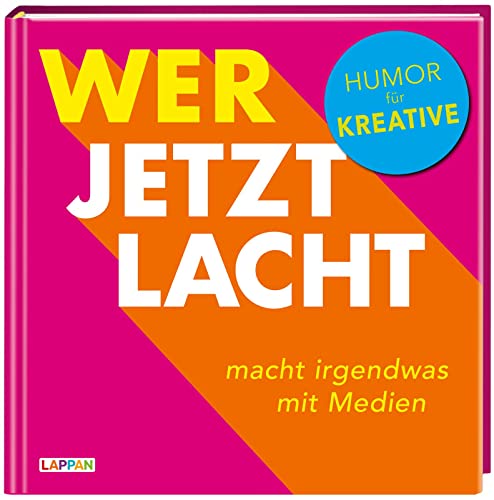 Wer jetzt lacht, macht irgendwas mit Medien: Humor für Kreative | Lustiges Geschenkbuch für alle Medienleute! Ehrlich, witzig und fristgerecht geliefert!