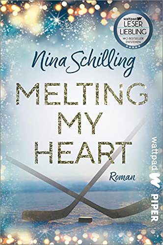 Melting my Heart (Die besten deutschen Wattpad-Bücher, Bd. ?): Roman | Eine berührende Sports Romance über Eishockey, Mobbing und Vertrauen von PIPER