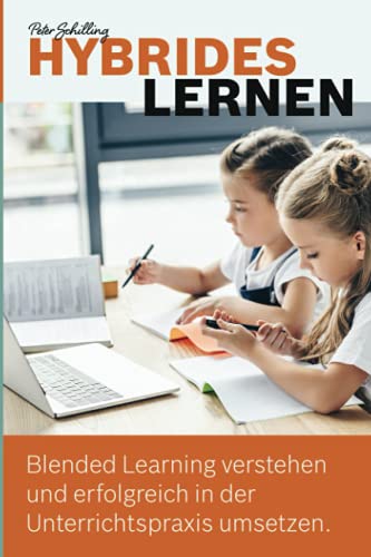 Hybrides Lernen: Blended Learning verstehen und erfolgreich in der Unterrichtspraxis umsetzen. von Independently published