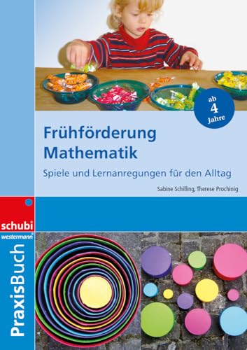 Frühförderung Mathematik: Spiele und Lernanregungen für den Alltag Praxisbuch: Spiele und Lernanregungen für den Alltag - ab 4 Jahren (Praxisbücher für die frühkindliche Bildung) von SCHUBI Lernmedien