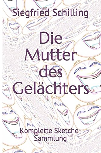 Die Mutter des Gelächters: sämtliche Sketche von Independently published