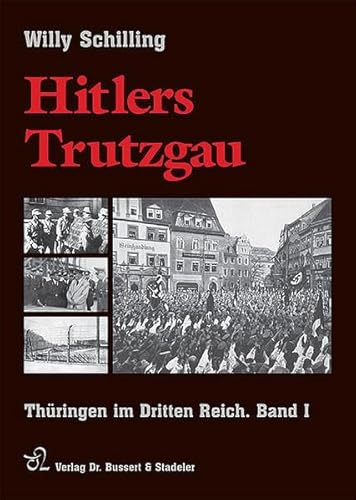 Hitlers Trutzgau: Thüringen im Dritten Reich. Beiträge - Bilder - Dokumente, Band I 1932 - 1939