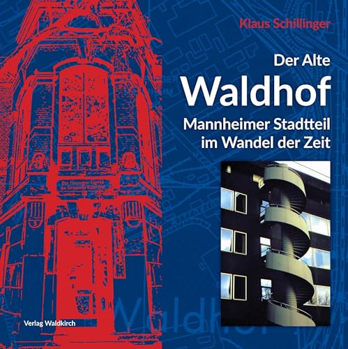 Der Alte Waldhof: Mannheimer Stadtteil im Wandel der Zeit von Waldkirch Verlag
