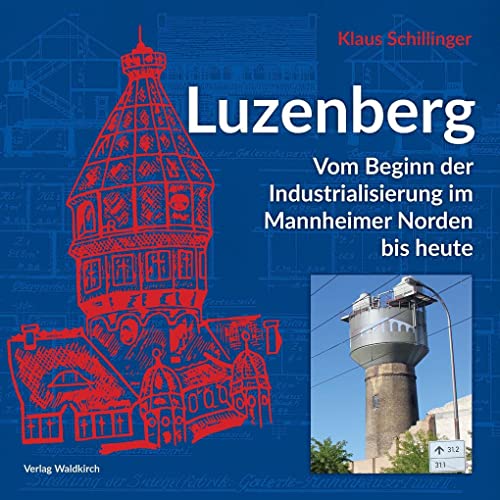 Luzenberg: Vom Beginn der Industrialisierung im Mannheimer Norden bis heute von Waldkirch Verlag