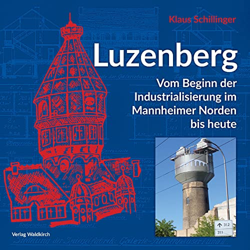 Luzenberg: Vom Beginn der Industrialisierung im Mannheimer Norden bis heute von Waldkirch Verlag