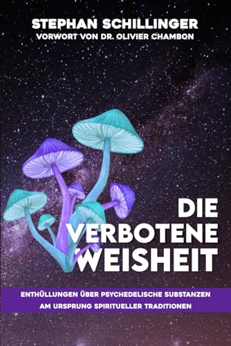 DIE VERBOTENE WEISHEIT: Enthüllungen über psychedelische Substanzen am Ursprung spiritueller Traditionen von Independently published