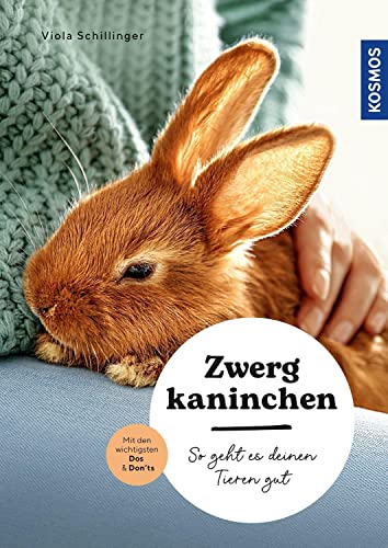 Zwergkaninchen: So geht es deinen Tieren gut – auswählen – pflegen - verstehen – mit den wichtigsten Dos & Don’ts von Kosmos