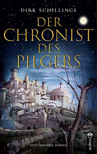 Der Chronist des Pilgers: Historischer Roman von Acabus Verlag