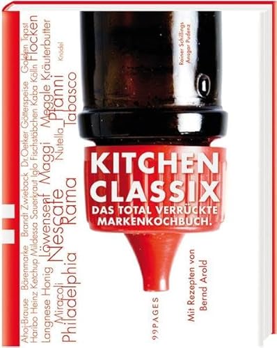 Kitchen Classix: Das total verrückte Markenkochbuch Kitchen Classix: Das total verrückte Markenkochbuch