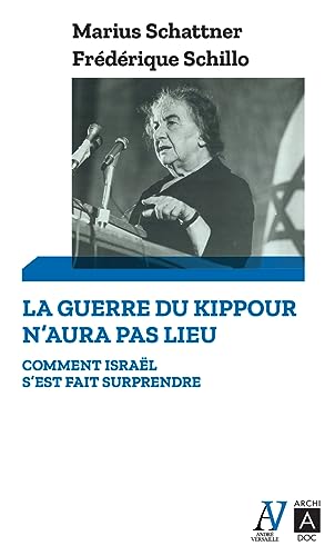 La guerre du Kippour n'aura pas lieu - Comment Israel s'est fait surprendre: Comment Israël s'est fait surprendre