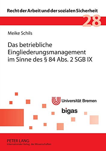 Das betriebliche Eingliederungsmanagement im Sinne des § 84 Abs. 2 SGB IX: Dissertationsschrift (Recht der Arbeit und der sozialen Sicherheit, Band 28)
