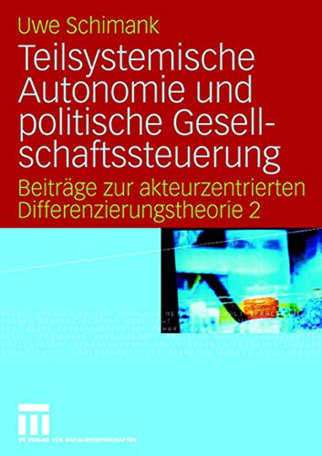 Autonomie und Steuerung gesellschaftlicher Teilsysteme: Beiträge zur akteurzentrierten Differenzierungstheorie 2