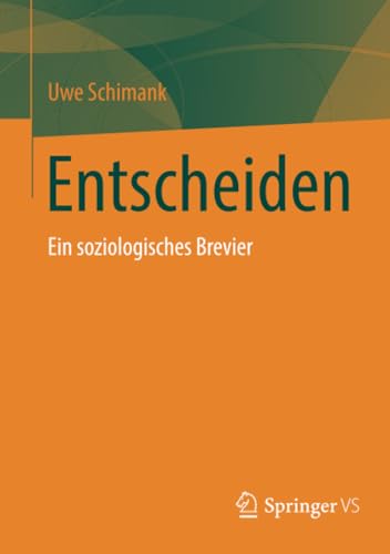 Entscheiden: Ein soziologisches Brevier von Springer VS