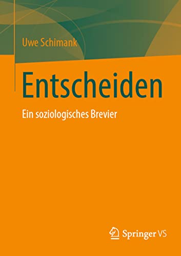 Entscheiden: Ein soziologisches Brevier von Springer VS