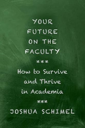 Your Future on the Faculty: How to Survive and Thrive in Academia