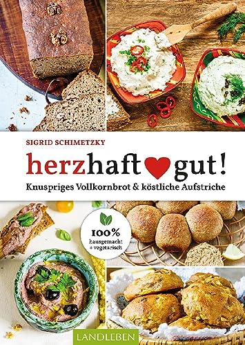 herzhaft gut!: Knuspriges Vollkornbrot & köstliche Aufstriche von Cadmos Verlag