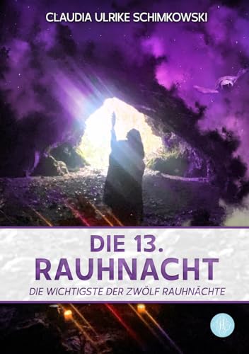 Die 13. Rauhnacht: Die wichtigste der zwölf Rauhnächte Die 13. Rauhnacht: Die wichtigste der zwölf Rauhnächte von Antheum Verlag