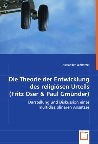 Die Theorie der Entwicklung des religiösen Urteils (Fritz Oser & Paul Gmünder): Darstellung und Diskussion eines multidisziplinären Ansatzes