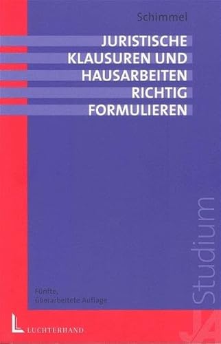 Juristische Klausuren und Hausarbeiten richtig formulieren (Methodik und Fallbearbeitung)