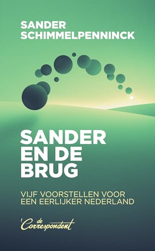 Sander en de brug: Vijf voorstellen voor een eerlijker Nederland von De Correspondent