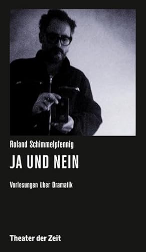Roland Schimmelpfennig - Ja und Nein: Vorlesungen über Dramatik (Recherchen)