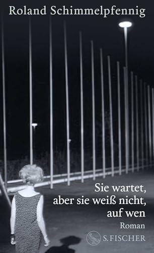 Sie wartet, aber sie weiß nicht, auf wen: Roman von S. FISCHER