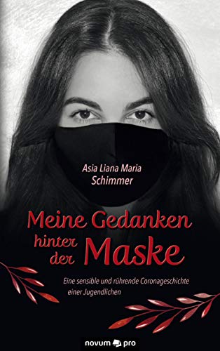Meine Gedanken hinter der Maske: Eine sensible und rührende Coronageschichte einer Jugendlichen von novum pro