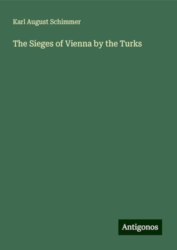 The Sieges of Vienna by the Turks