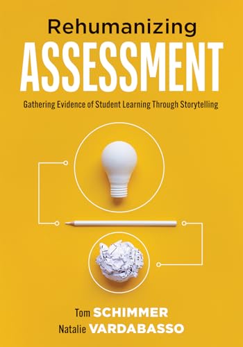 Rehumanizing Assessment: Gathering Evidence of Student Learning Through Storytelling (Transforming Assessment Through Storytelling) von Solution Tree