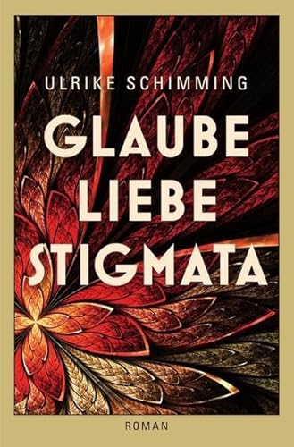 Glaube Liebe Stigmata: Roman