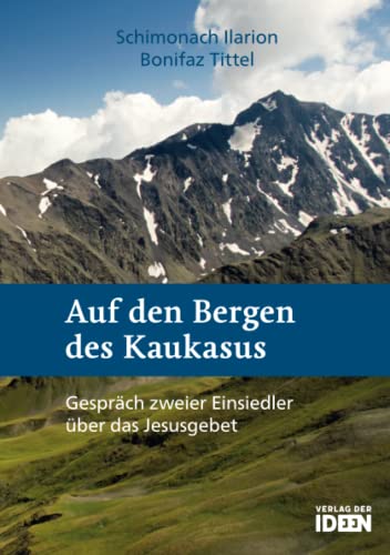 Auf den Bergen des Kaukasus: Gespräch zweier Einsiedler über das Jesusgebet