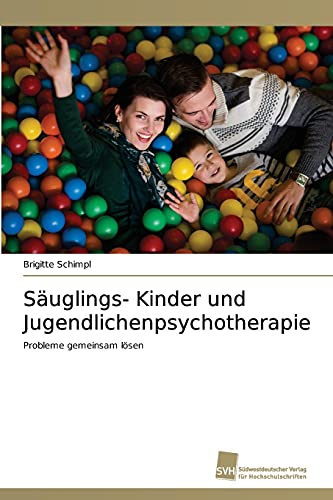 Säuglings- Kinder und Jugendlichenpsychotherapie: Probleme gemeinsam lösen