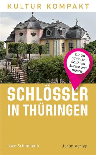Schlösser in Thüringen: Die 30 schönsten Schlösser, Burgen und Klöster