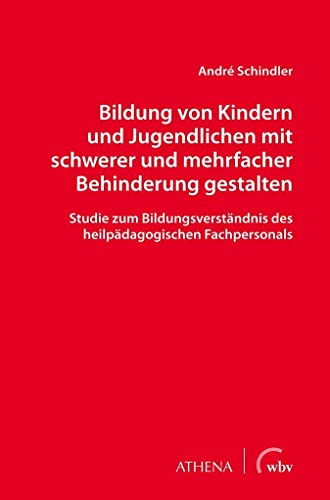 Bildung von Kindern und Jugendlichen mit schwerer und mehrfacher Behinderung gestalten: Studie zum Bildungsverständnis des heilpädagogischen Fachpersonals (Lehren und Lernen mit behinderten Menschen) Bildung von Kindern und Jugendlichen mit schwerer und mehrfacher Behinderung gestalten: Studie zum Bildungsverständnis des heilpädagogischen Fachpersonals (Lehren und Lernen mit behinderten Menschen)