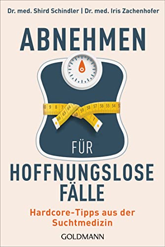 Abnehmen für hoffnungslose Fälle: Hardcore-Tipps aus der Suchtmedizin