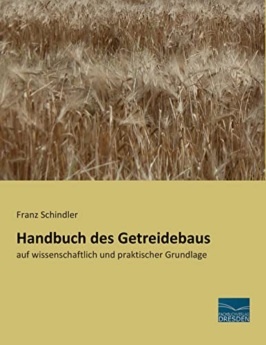 Handbuch des Getreidebaus: auf wissenschaftlich und praktischer Grundlage