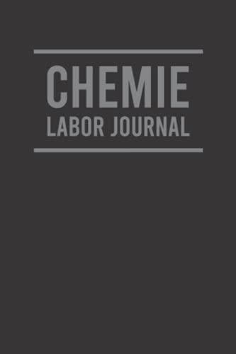 Chemie Labor Journal: Einfaches Laborbuch zum Erfassen und Dokumentieren von Versuchen - Geeignet für Chemiker, Laboranten, Studenten und Labortechnische Assistenten