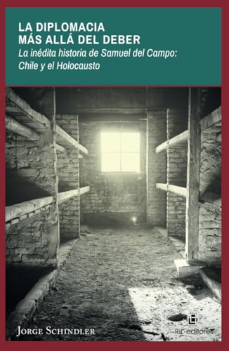 La diplomacia más allá del deber: la inédita historia de Samuel del Campo: Chile y el Holocausto von RIL Editores