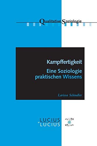 Kampffertigkeit: Eine Soziologie praktischen Wissens (Qualitative Soziologie, 13, Band 13) von De Gruyter Oldenbourg