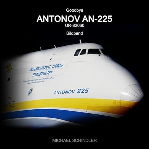 Goodbye ANTONOV AN-225 UR-82060 (kompakt): Bildband für Luftfahrt-Begeisterte über das ehemals größte Flugzeug der Welt