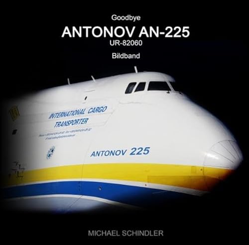 Goodbye ANTONOV AN-225 UR-82060: Bildband für Luftfahrt-Begeisterte über das ehemals größte Flugzeug der Welt