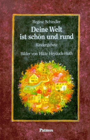 Deine Welt ist schön und rund: Kindergebete